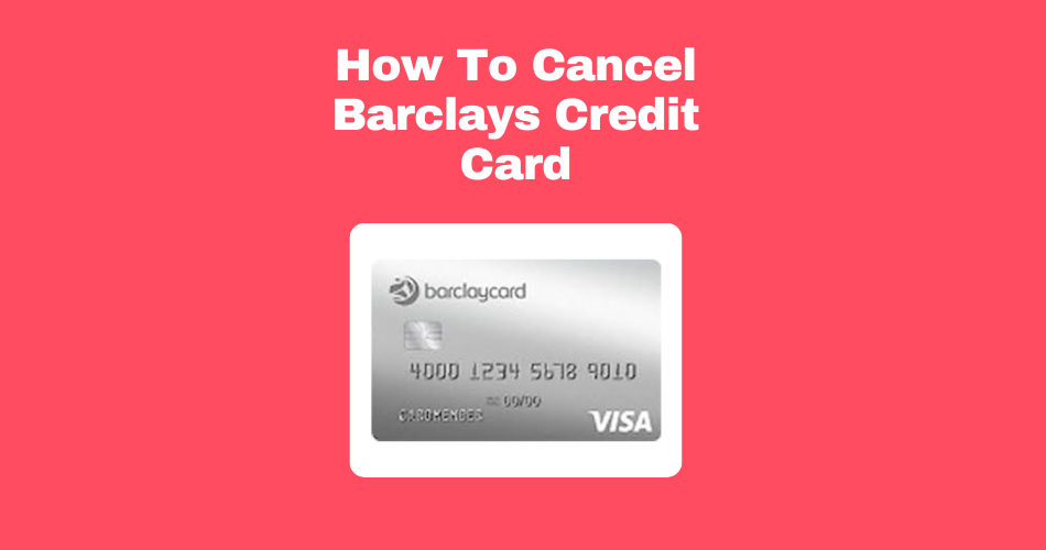 How-To-Cancel-Barclays-Credit-Card