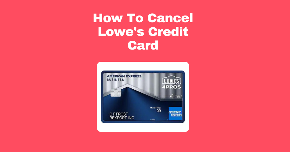 How-To-Cancel-Lowe's-Credit-Card