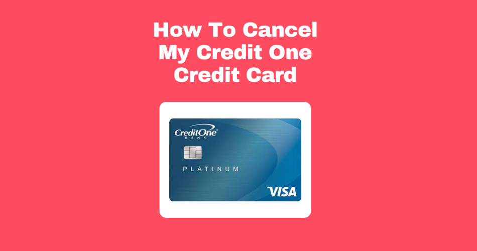 How-To-Cancel-My-Credit-One-Credit-Card