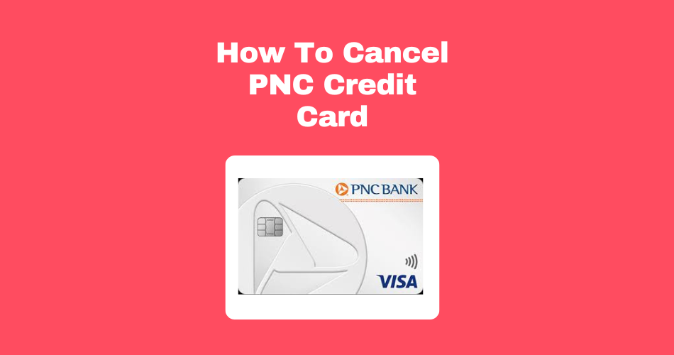 How-To-Cancel-PNC-Credit-Card