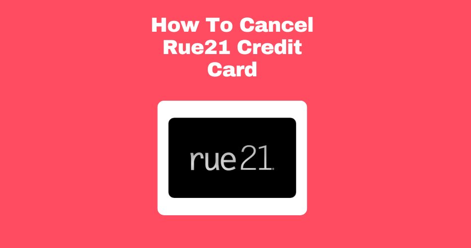 How-To-Cancel-Rue21-Credit-Card