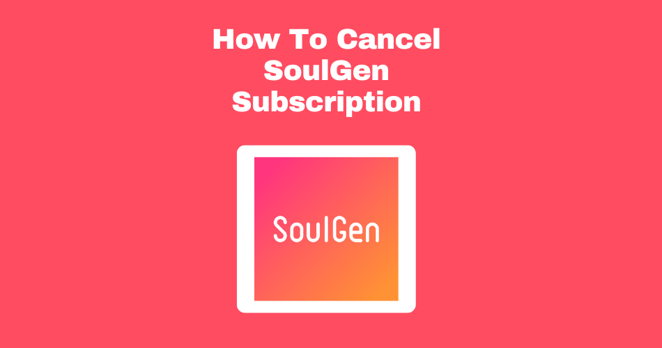 How To Cancel Soulgen Subscription