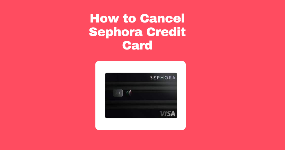 How-to-Cancel-Sephora-Credit-Card