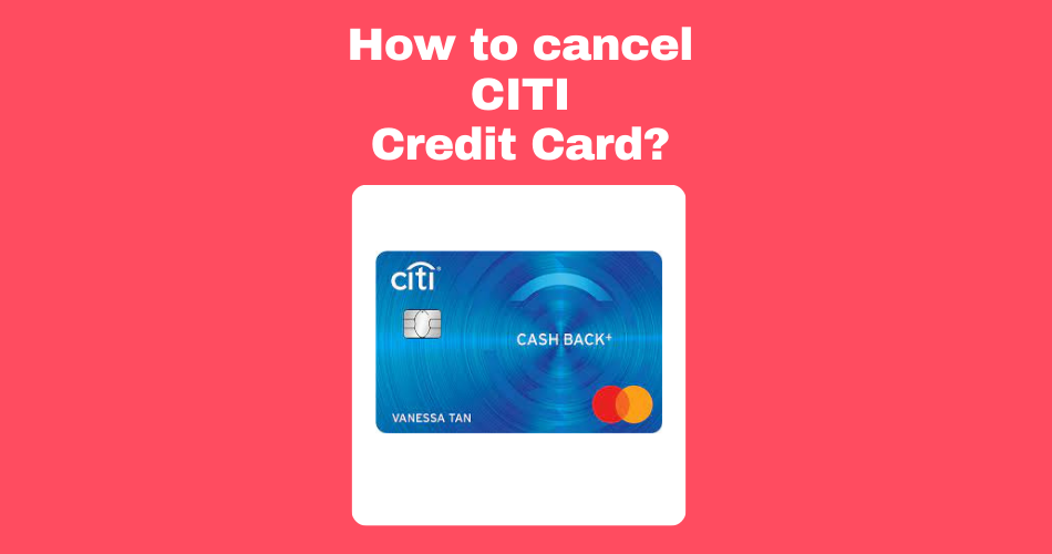 How-to-cancel CITI -Credit-Card