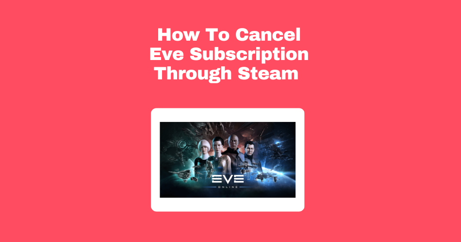 How To Cancel Eve Subscription Through Steam