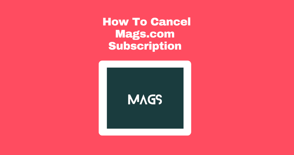 How To Cancel Mags.com Subscription