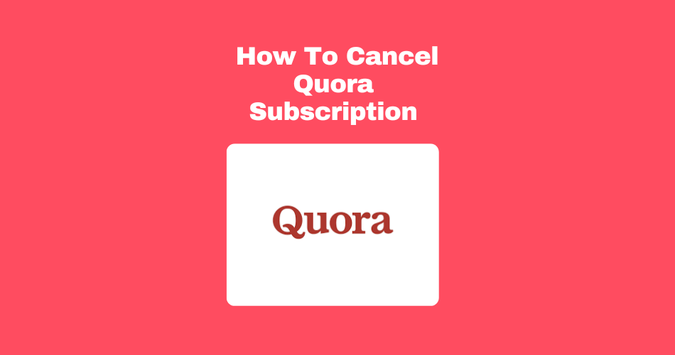 How To Cancel Quora Subscription