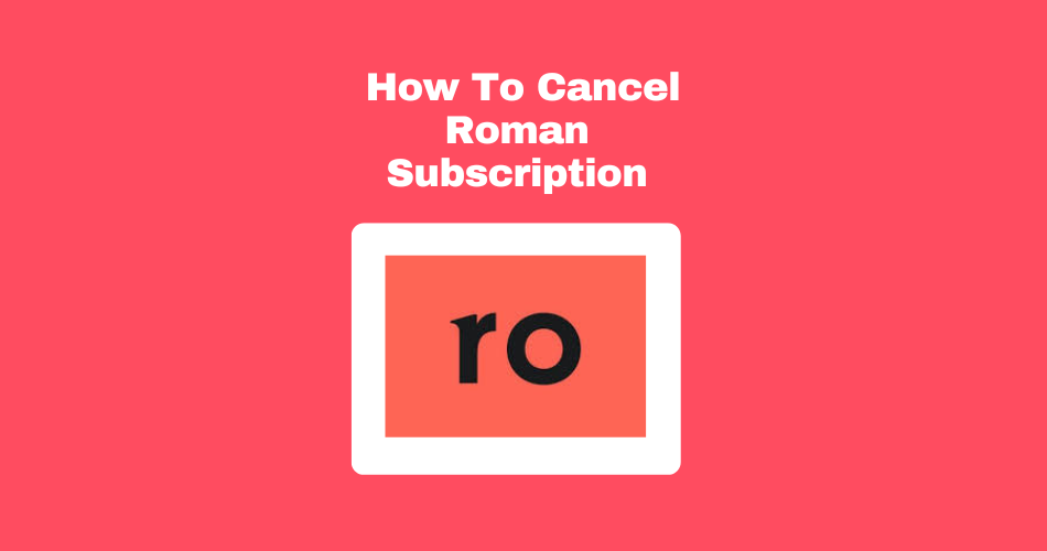 How To Cancel Roman Subscription